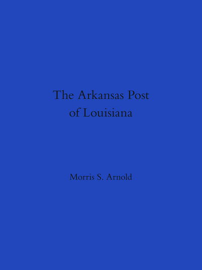 Cover for Morris S. Arnold · The Arkansas Post of Louisiana (Hardcover Book) (2017)