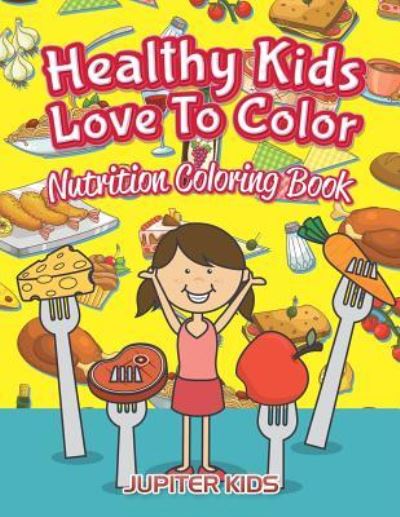Cover for Jupiter Kids · Healthy Kids Love To Color: Nutrition Coloring Book (Paperback Book) (2016)