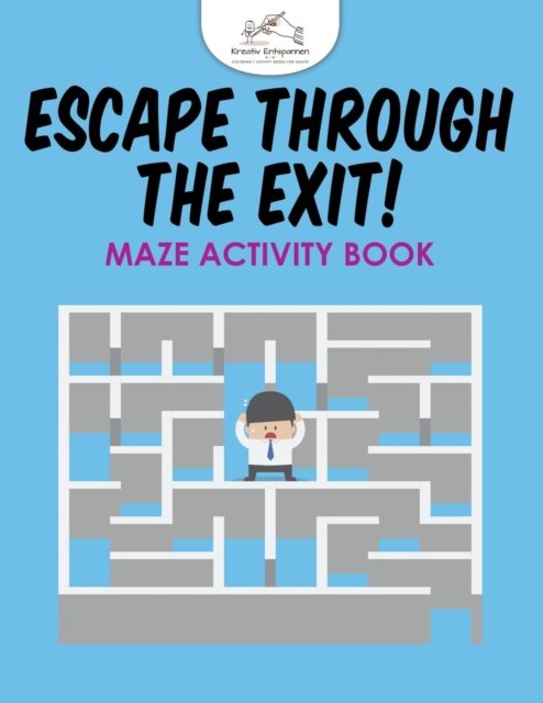 Cover for Kreativ Entspannen · Escape Through the Exit! Maze Activity Book (Paperback Book) (2016)