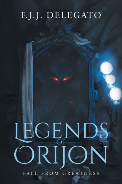 Cover for F J J Delegato · Legends of Orijon: Fall From Greatness (Taschenbuch) (2017)