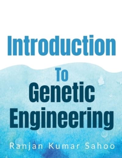 Introduction to Genetic Engineering - Ranjan Sahoo Kumar - Livros - Notion Press Media Pvt Ltd - 9781684873340 - 22 de outubro de 2021