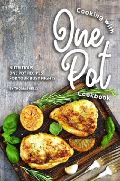 Cooking with One Pot Cookbook - Thomas Kelly - Książki - Independently Published - 9781693754340 - 17 września 2019