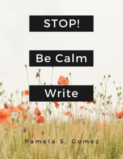 Cover for Pamela  S. Gomez · Stop! Be Calm and Write (Paperback Book) (2019)