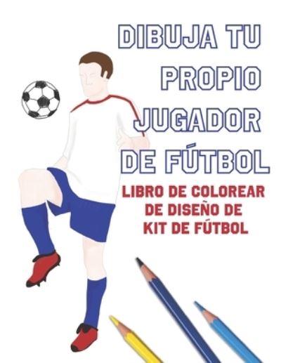 Cover for Lovable Duck Sketchbooks · Dibuja Tu Propio Jugador De Futbol (Paperback Book) (2019)