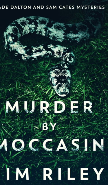 Cover for Jim Riley · Murder By Moccasin (Wade Dalton And Sam Cates Mysteries Book 2) (Hardcover Book) (2021)