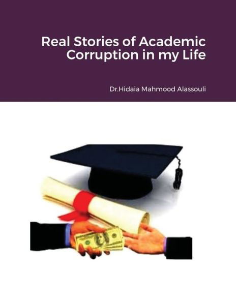 Cover for Hidaia Mahmood Alassouli · Real Stories of Academic Corruption in my Life (Paperback Book) (2021)
