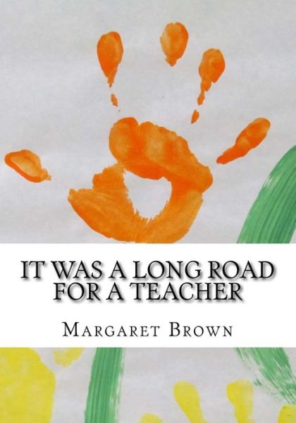 Cover for Margaret Brown · It Was a Long Road for a Teacher (Paperback Book) (2018)