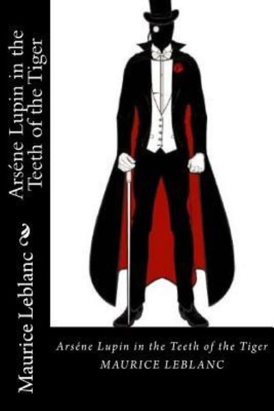 Arsene Lupin in the Teeth of the Tiger - Maurice Leblanc - Books - Createspace Independent Publishing Platf - 9781720771340 - June 5, 2018