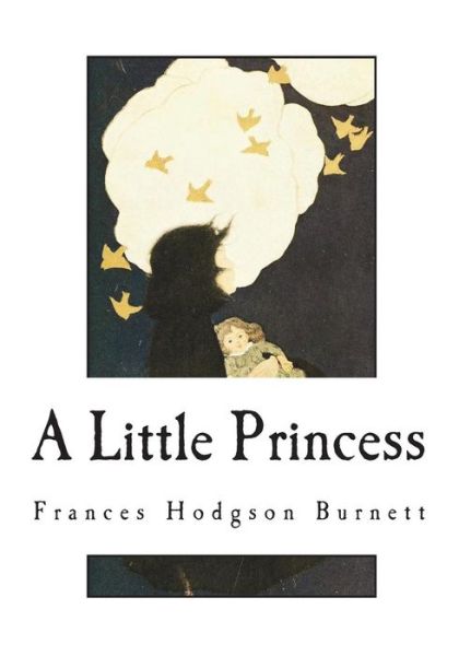 A Little Princess - Frances Hodgson Burnett - Books - Createspace Independent Publishing Platf - 9781721873340 - June 25, 2018