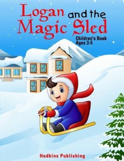 Cover for Hudkins Publishing · Logan and the Magic Sled (Pocketbok) (2018)
