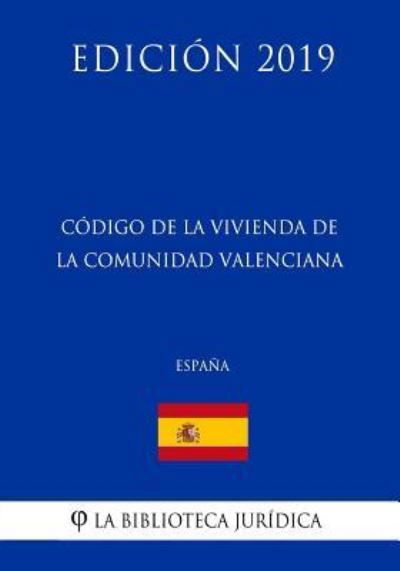 Cover for La Biblioteca Juridica · Codigo de la Vivienda de la Comunidad Valenciana (Espana) (Edicion 2019) (Pocketbok) (2018)