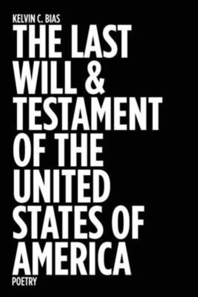 Cover for Kelvin C Bias · The Last Will &amp; Testament of the United States of America (Taschenbuch) (2020)