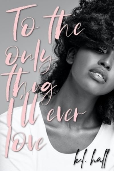 Cover for K L Hall · To the Only Thug I'll Ever Love (Paperback Bog) (2021)