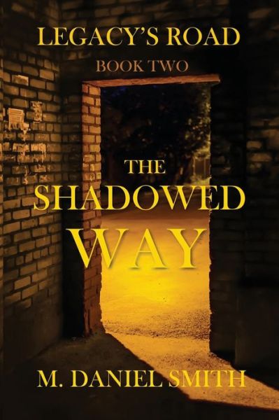 Cover for M Daniel Smith · Legacy's Road: THE SHADOWED WAY (Book Two) (Paperback Book) (2022)