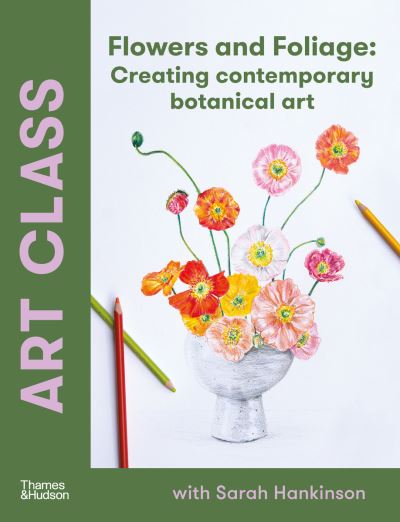 Cover for Sarah Hankinson · Art Class: Flowers and Foliage: Creating Contemporary Botanical Art (Paperback Book) (2025)