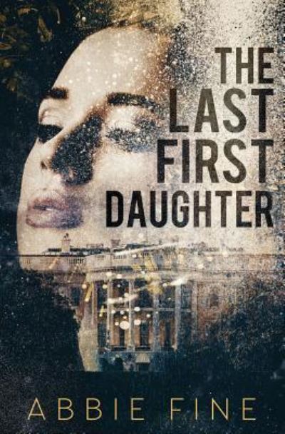 Cover for Abbie Fine · The Last First Daughter (Paperback Book) (2018)