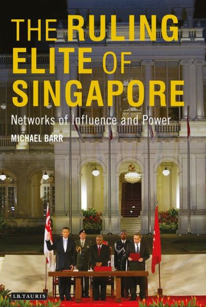 Cover for Barr, Michael D. (Flinders University, Australia) · The Ruling Elite of Singapore: Networks of Power and Influence (Hardcover Book) (2013)