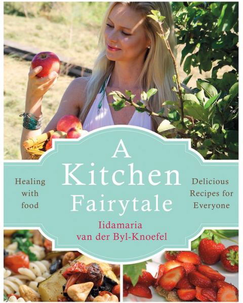 Cover for Iida Van Der Byl Knoefel · A Kitchen Fairytale: Healing with food (Paperback Book) (2018)