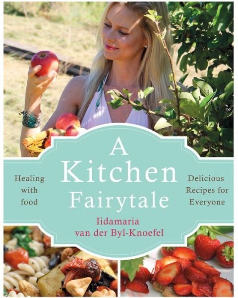 Cover for Iida Van Der Byl Knoefel · A Kitchen Fairytale: Healing with food (Paperback Bog) (2018)
