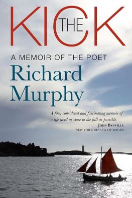 Cover for Richard Murphy · The Kick: A Memoir of the Poet Richard Murphy (Hardcover Book) (2017)