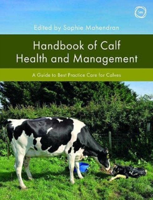 Cover for Sophie Mahendran · Handbook of Calf Health and Management: A Guide to Best Practice Care for Calves - Veterinary Books for Farmers (Hardcover Book) (2021)