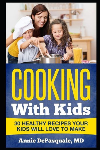 Cooking with Kids - Annie DePasquale MD - Libros - Independently Published - 9781790266340 - 23 de noviembre de 2018