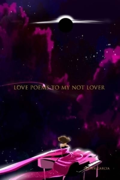 Cover for Dexter Garcia · Love Poems To My Not Lover (Pocketbok) (2021)
