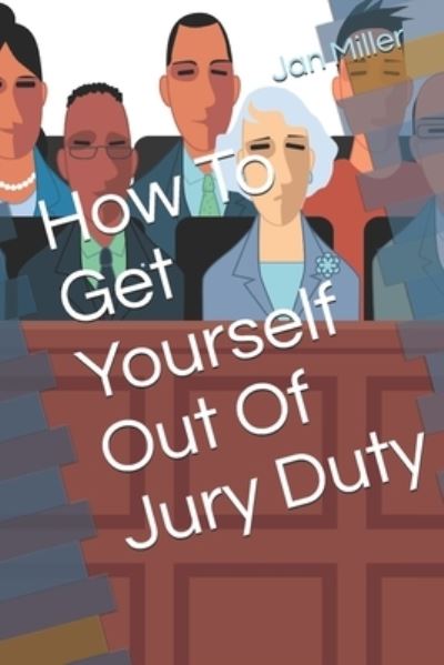 Cover for Jan Miller · How To Get Yourself Out Of Jury Duty (Paperback Book) (2019)