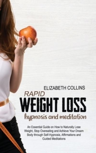 Cover for Elizabeth Collins · Rapid Weight Loss Hypnosis and Meditation (Hardcover Book) (2021)