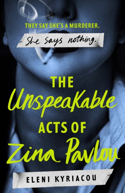 Cover for Eleni Kyriacou · The Unspeakable Acts of Zina Pavlou: The dark and addictive 2023 BBC Between the Covers Book Club pick that's inspired by true-crime events (Hardcover Book) (2023)