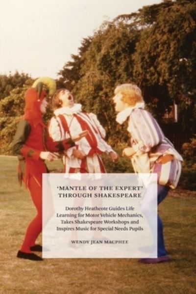 Cover for Wendy MacPhee · 'Mantle of the Expert' Through Shakespeare: Dorothy Heathcote Guides Life Learning for Motor Vehicle Mechanics, Takes Shakespeare Workshops and Inspires Music for Special Needs Pupils (Paperback Book) (2022)