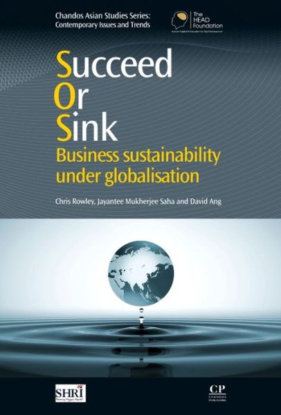 Cover for Chris Rowley · Succeed or Sink: Business Sustainability Under Globalisation - Chandos Asian Studies Series (Hardcover Book) (2011)