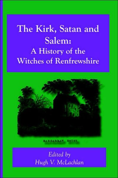 Cover for Hugh V. Mclachlan · The Kirk, Satan and Salem: a History of the Witches of Renfrewshire (Taschenbuch) [3rd edition] (2006)