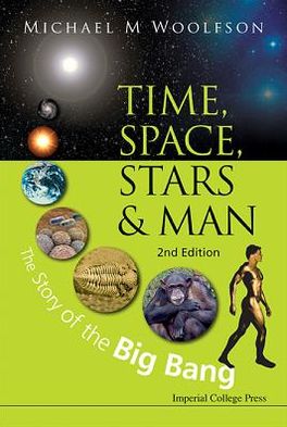 Cover for Woolfson, Michael Mark (University Of York, Uk) · Time, Space, Stars And Man: The Story Of The Big Bang (2nd Edition) (Taschenbuch) [2 Revised edition] (2013)