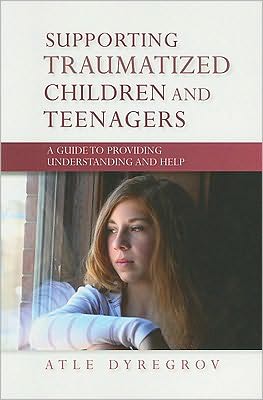 Cover for Atle Dyregrov · Supporting Traumatized Children and Teenagers: A Guide to Providing Understanding and Help (Paperback Book) (2010)