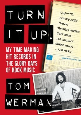 Cover for Tom Werman · Turn It Up!: My Time Making Hit Records In The Glory Days Of Rock Music, Featuring Motley Crue, Poison, Twisted Sister, Cheap Trick, Jeff Beck, Ted Nugent, and more (Paperback Bog) (2023)