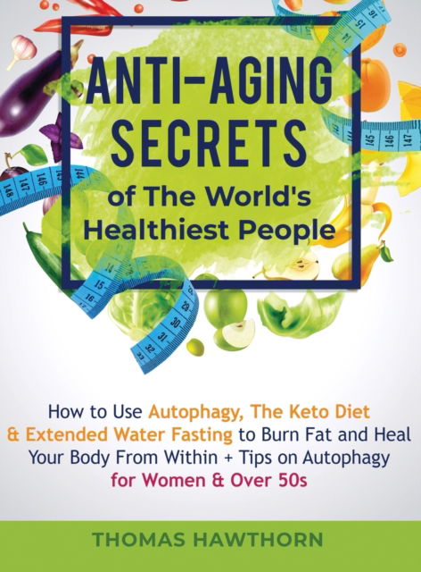 Cover for Thomas Hawthorn · Anti-Aging Secrets of The World's Healthiest People (Hardcover Book) (2019)