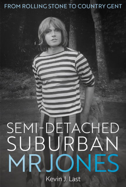 Cover for Kevin J. Last · Semi-Detached Suburban Mr Jones: A Rolling Stone from Cheltenham to Cotchford Farm (Hardcover Book) (2024)