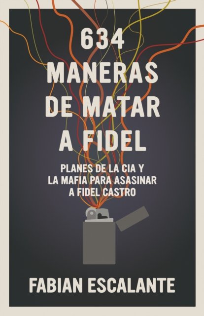 Cover for Fabian Escalante · 634 Maneras de Matar a Fidel (Paperback Book) (2024)