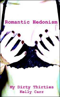 Cover for Kelly Carr · My Dirty Thirties: Romantic Hedonism (Paperback Book) (2004)