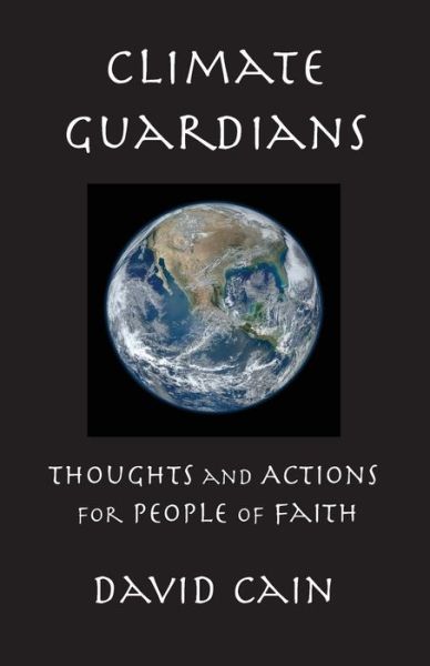 Cover for David Cain · Climate Guardians : Thoughts and Actions for People of Faith (Paperback Book) (2018)