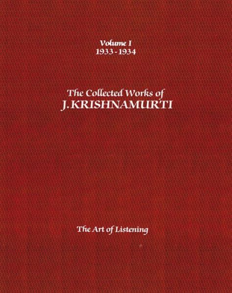 The Collected Works of J.Krishnamurti  - Volume I 1933-1934: The Art of Listening - Krishnamurti, J. (J. Krishnamurti) - Książki - Krishnamurti Publications of America,US - 9781934989340 - 15 listopada 2012