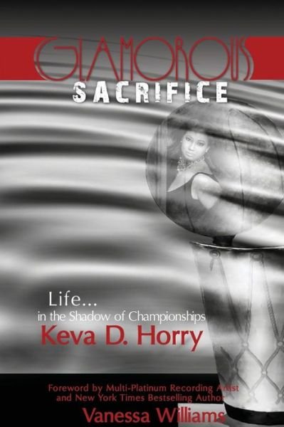 Cover for Keva Develle Horry · Glamorous Sacrifice: Life...in the Shadow of Championships (Pocketbok) (2013)
