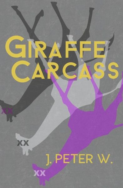 Cover for J Peter W · Giraffe Carcass (Paperback Book) (2018)