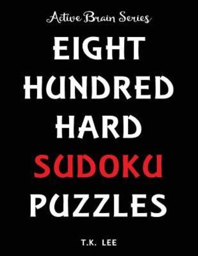800 Hard Sudoku Puzzles To Keep Your Brain Active For Hours - T K Lee - Boeken - Fat Dog Publishing, LLC - 9781943828340 - 6 juni 2016
