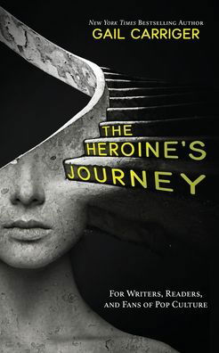 The Heroine's Journey: For Writers, Readers, and Fans of Pop Culture - Gail Carriger - Bøger - Gail Carriger LLC - 9781944751340 - 25. august 2020