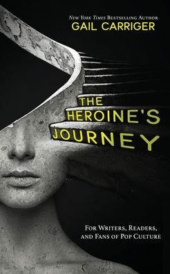Cover for Gail Carriger · The Heroine's Journey: For Writers, Readers, and Fans of Pop Culture (Paperback Bog) (2020)