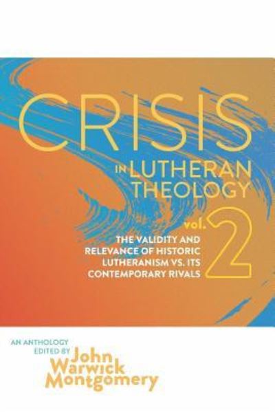 Cover for John Warwick Montgomery · Crisis in Lutheran Theology, Vol. 2 (Taschenbuch) (2017)