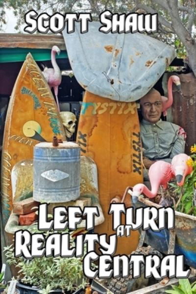 Left Turn at Reality Central - Scott Shaw - Livros - Buddha Rose Publications - 9781949251340 - 30 de abril de 2021