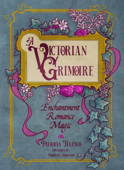 Cover for Telesco, Patricia (Patricia Telesco) · A Victorian Grimoire: Enchantment, Romance, Magic (Paperback Bog) (2023)